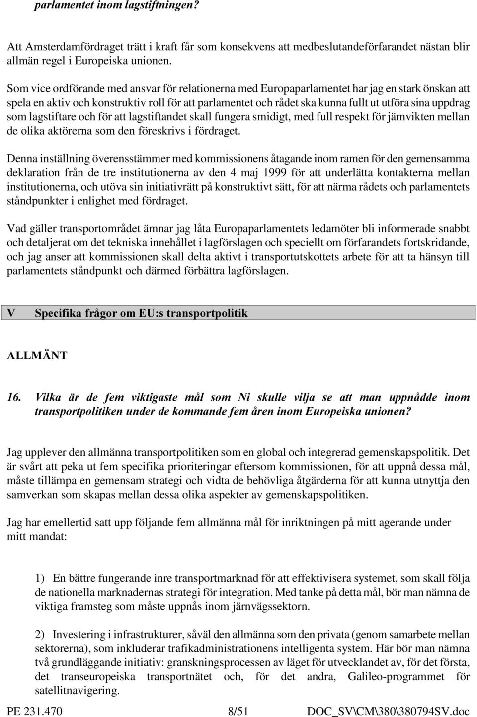 uppdrag som lagstiftare och för att lagstiftandet skall fungera smidigt, med full respekt för jämvikten mellan de olika aktörerna som den föreskrivs i fördraget.