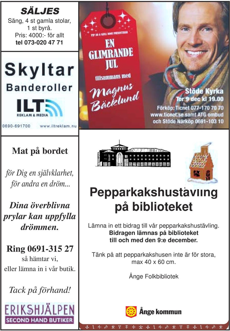 .. Dina överblivna prylar kan uppfylla drömmen. Ring 0691-315 27 så hämtar vi, eller lämna in i vår butik. Tack på förhand!