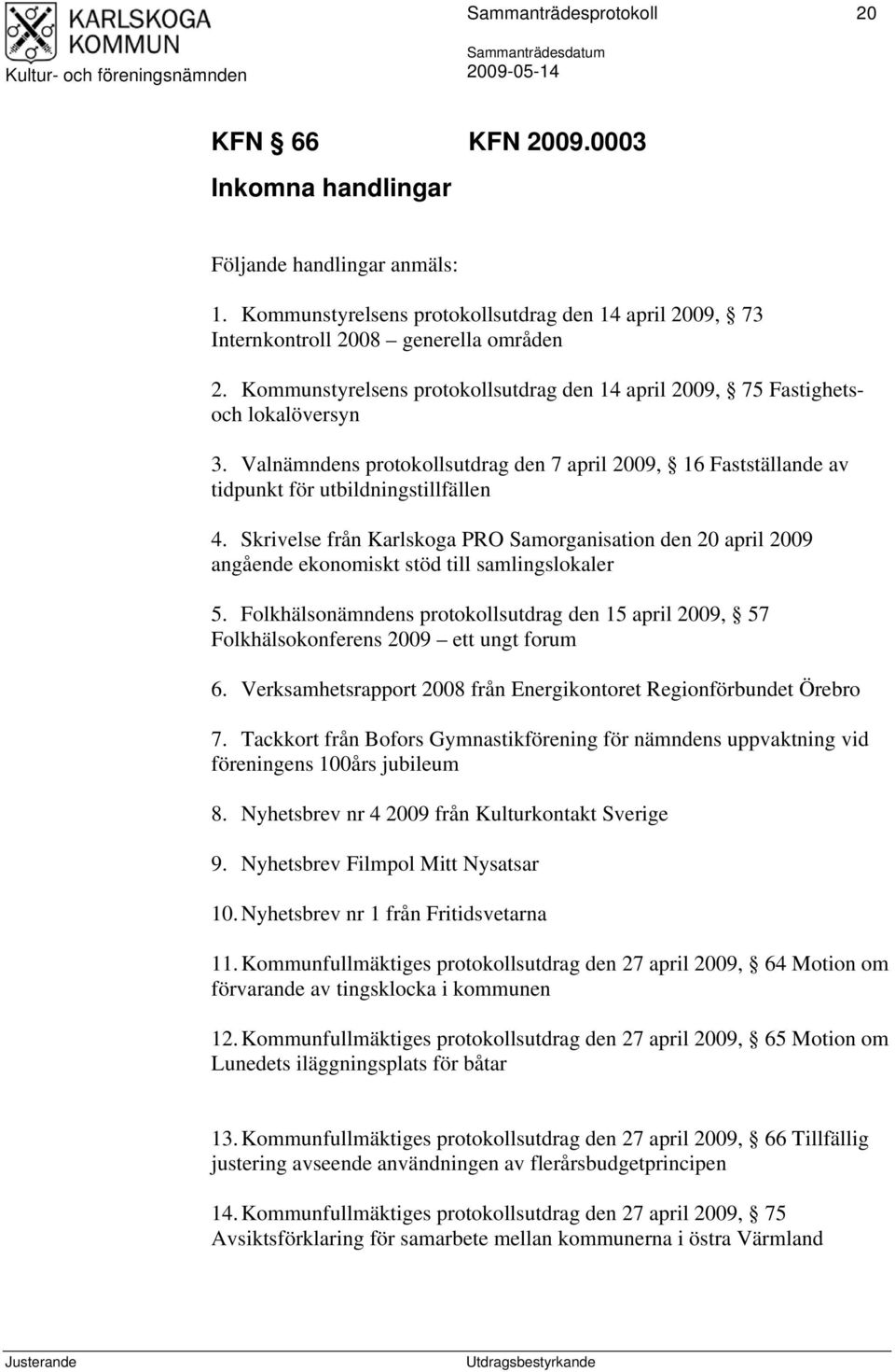 Skrivelse från Karlskoga PRO Samorganisation den 20 april 2009 angående ekonomiskt stöd till samlingslokaler 5.