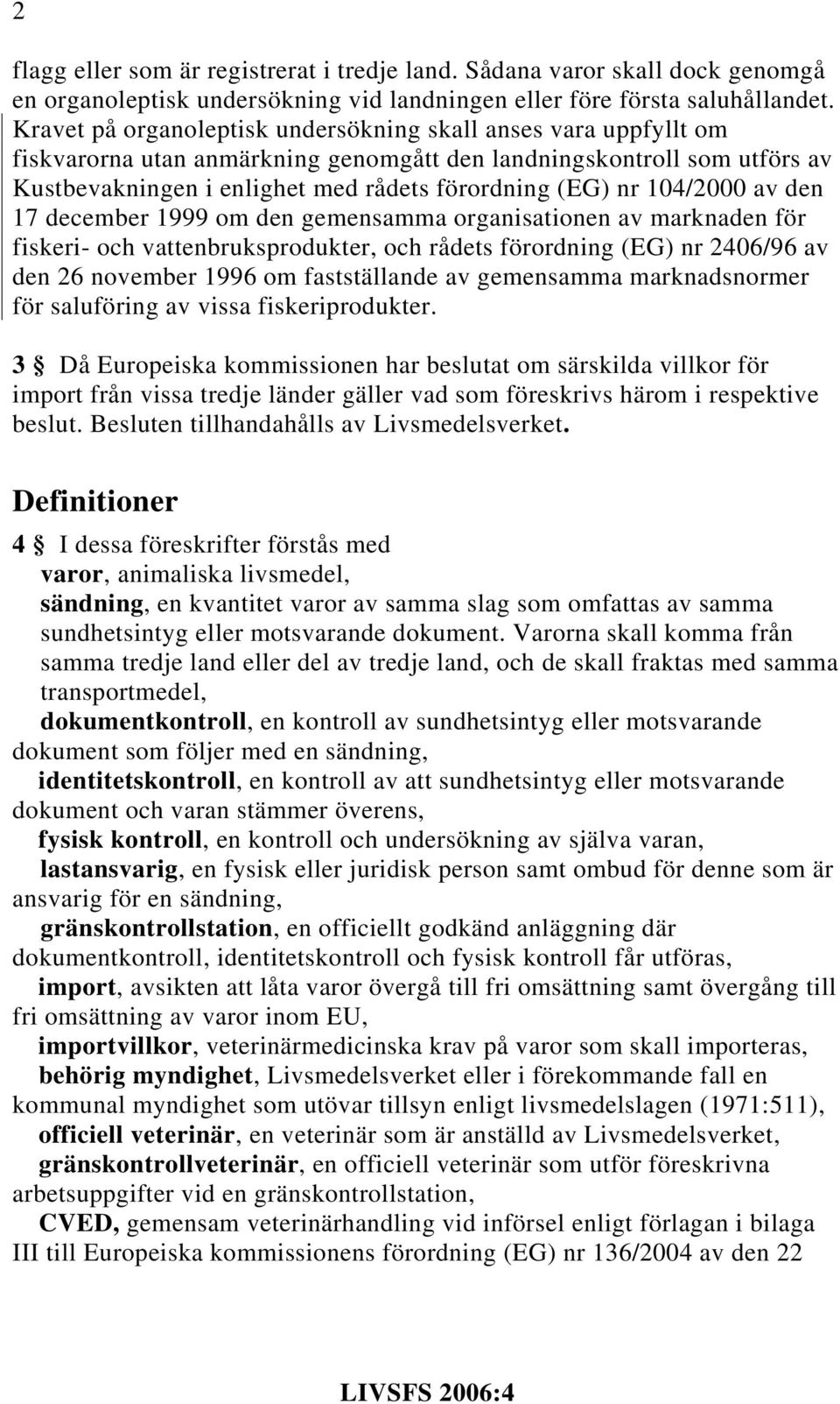 104/2000 av den 17 december 1999 om den gemensamma organisationen av marknaden för fiskeri- och vattenbruksprodukter, och rådets förordning (EG) nr 2406/96 av den 26 november 1996 om fastställande av