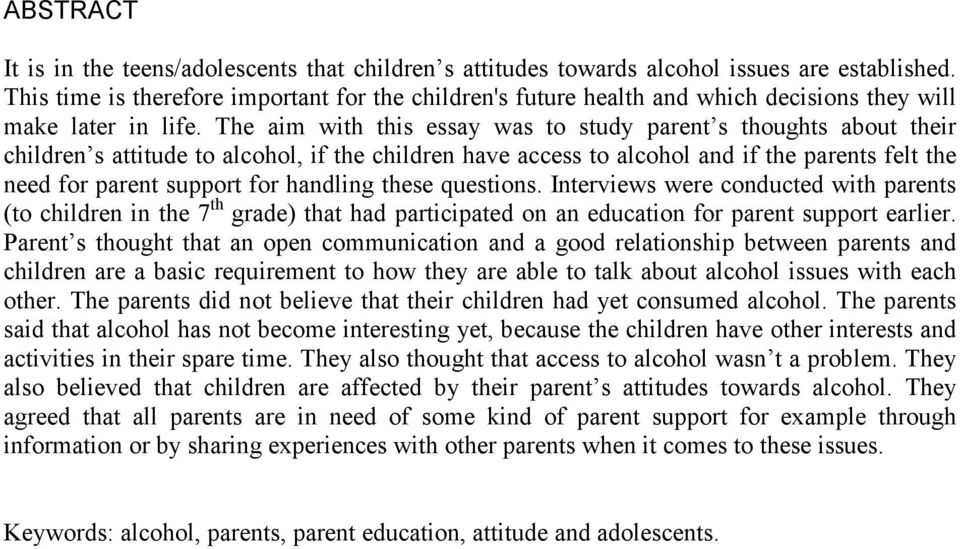 The aim with this essay was to study parent s thoughts about their children s attitude to alcohol, if the children have access to alcohol and if the parents felt the need for parent support for