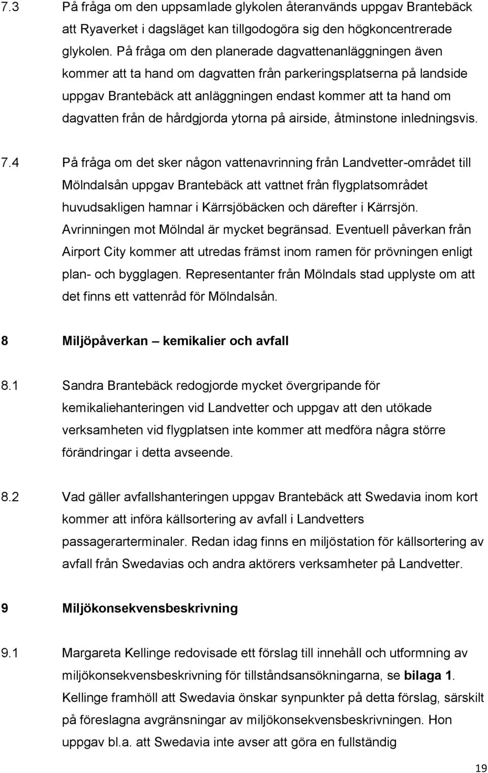 från de hårdgjorda ytorna på airside, åtminstone inledningsvis. 7.