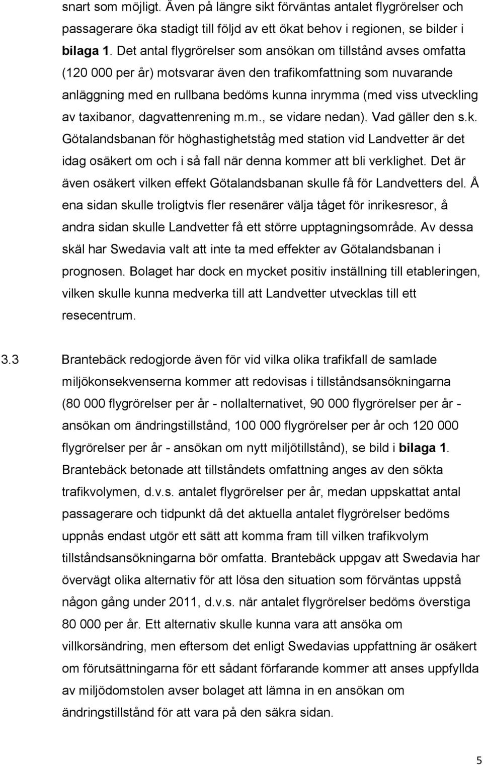 av taxibanor, dagvattenrening m.m., se vidare nedan). Vad gäller den s.k.