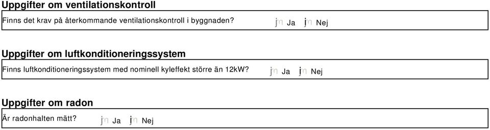 Ja i Nej Uppgifter om luftkonditioneringssystem Finns