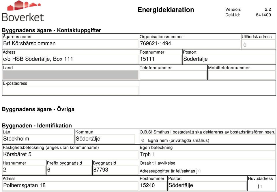 Telefonnummer Mobiltelefonnummer Utländsk adress gfedc E-postadress Byggnadens ägare - Övriga Byggnaden - Identifikation Län Stockholm Kommun Södertälje Fastighetsbeteckning (anges