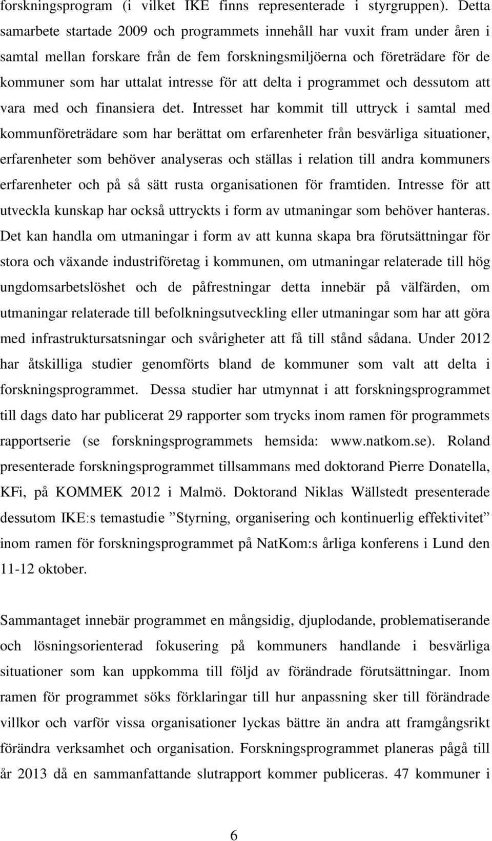 att delta i programmet och dessutom att vara med och finansiera det.