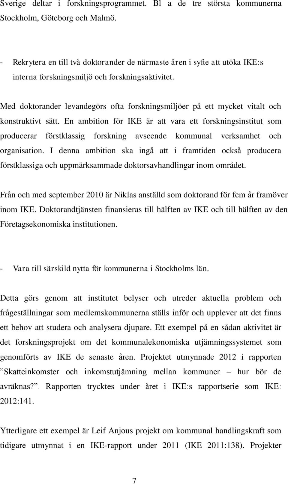 Med doktorander levandegörs ofta forskningsmiljöer på ett mycket vitalt och konstruktivt sätt.