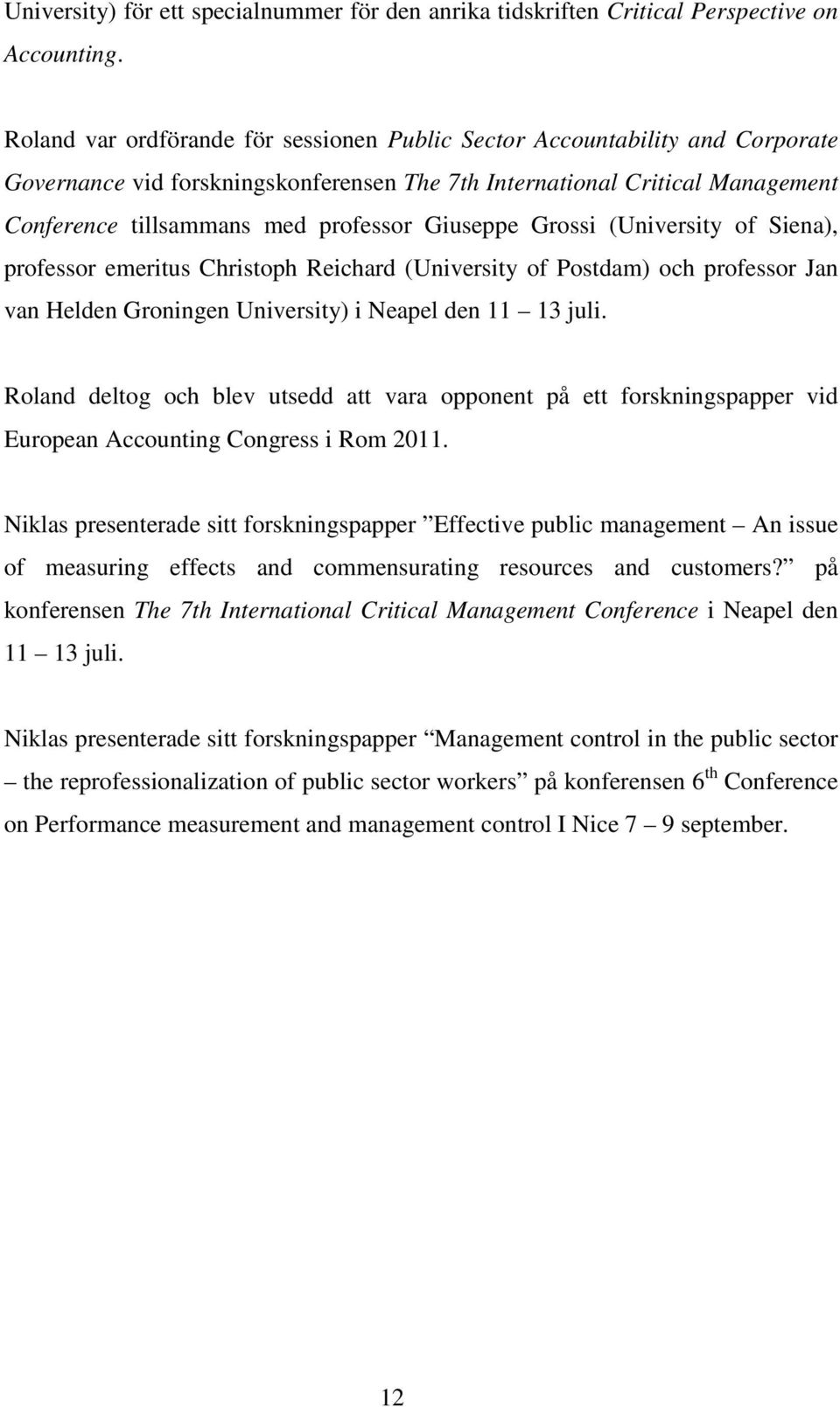 Giuseppe Grossi (University of Siena), professor emeritus Christoph Reichard (University of Postdam) och professor Jan van Helden Groningen University) i Neapel den 11 13 juli.