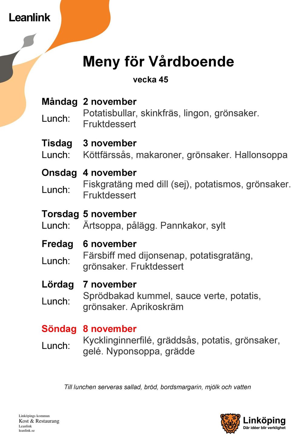 Pannkakor, sylt Fredag 6 november Färsbiff med dijonsenap, potatisgratäng, grönsaker.