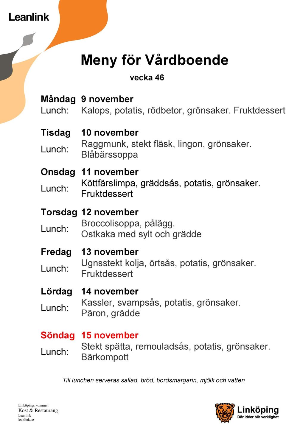 Ostkaka med sylt och grädde Fredag 13 november Ugnsstekt kolja, örtsås, potatis, grönsaker.