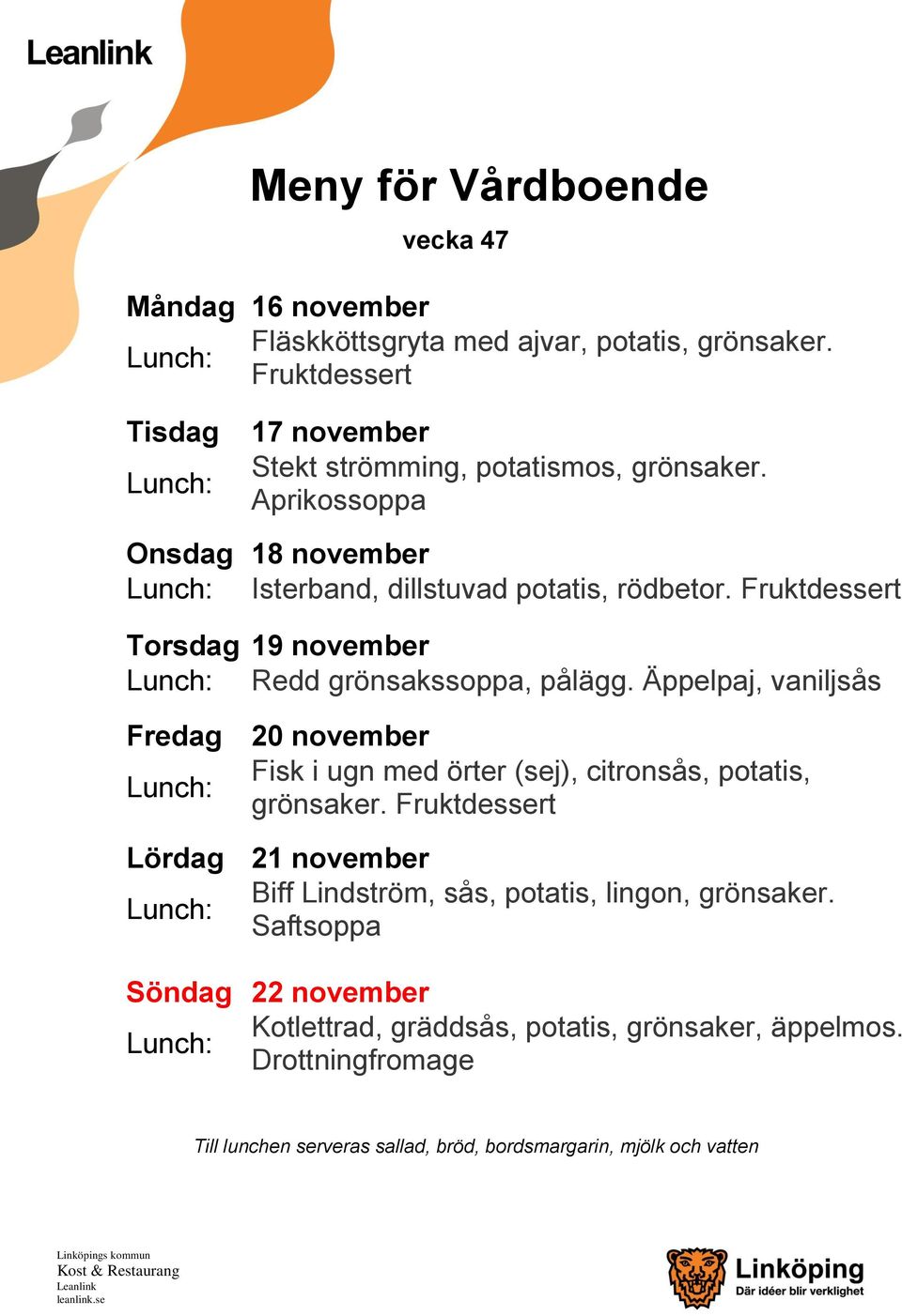 Äppelpaj, vaniljsås Fredag 20 november Fisk i ugn med örter (sej), citronsås, potatis, grönsaker.