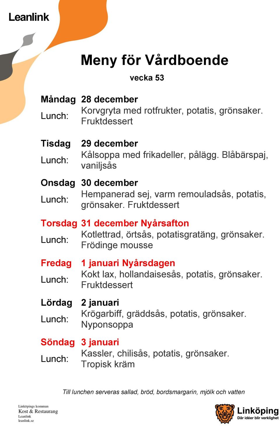 Torsdag 31 december Nyårsafton Kotlettrad, örtsås, potatisgratäng, grönsaker.