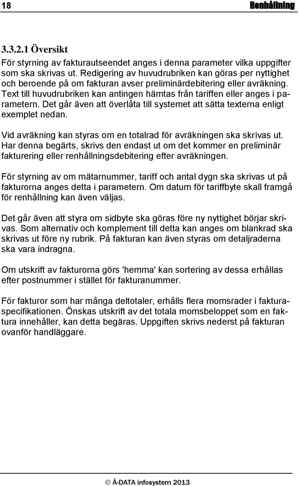 Text till huvudrubriken kan antingen hämtas från tariffen eller anges i parametern. Det går även att överlåta till systemet att sätta texterna enligt exemplet nedan.