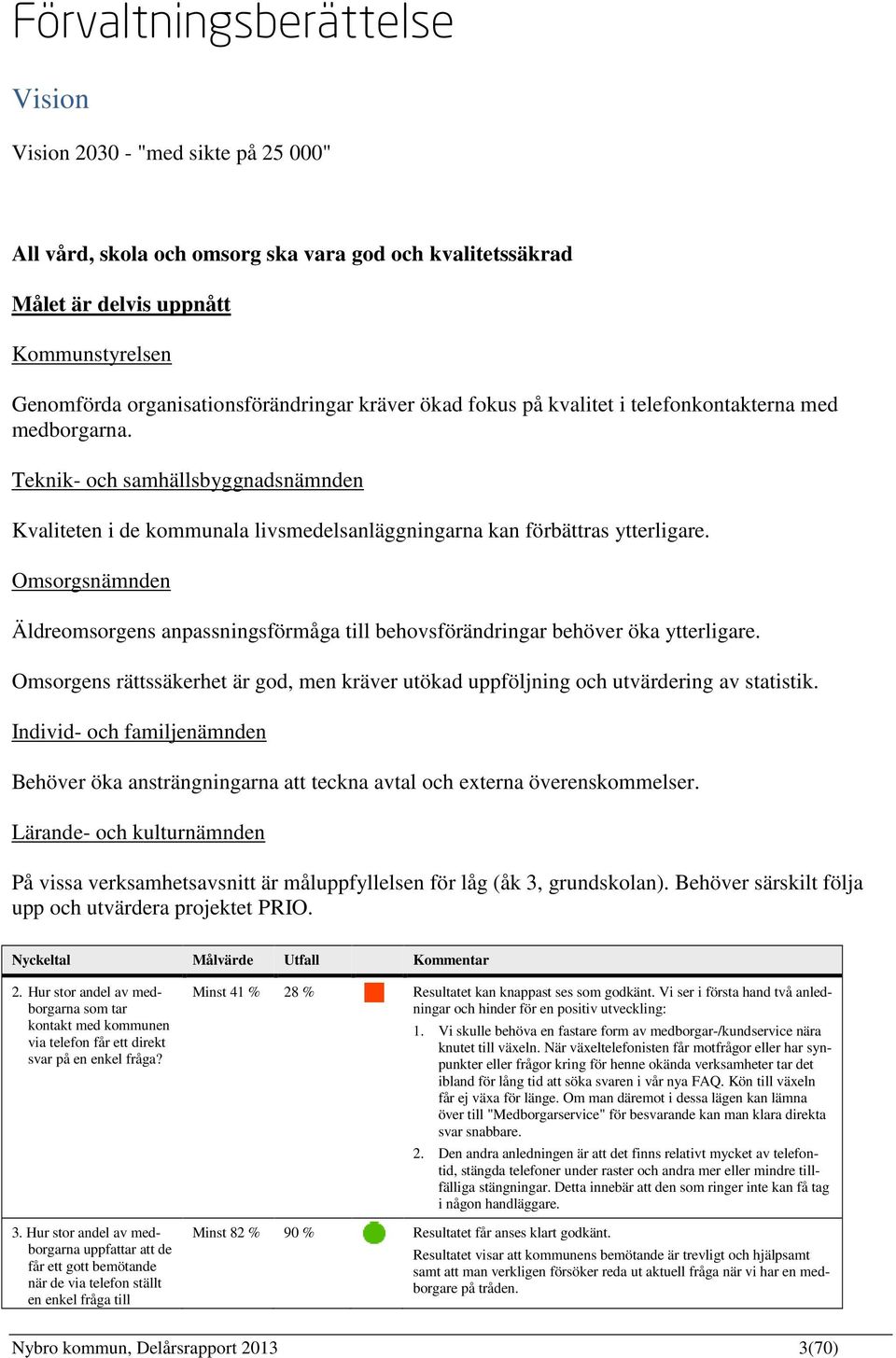 Teknik- och samhällsbyggnadsnämnden Kvaliteten i de kommunala livsmedelsanläggningarna kan förbättras ytterligare.