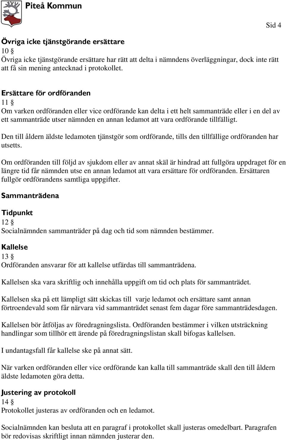 tillfälligt. Den till åldern äldste ledamoten tjänstgör som ordförande, tills den tillfällige ordföranden har utsetts.