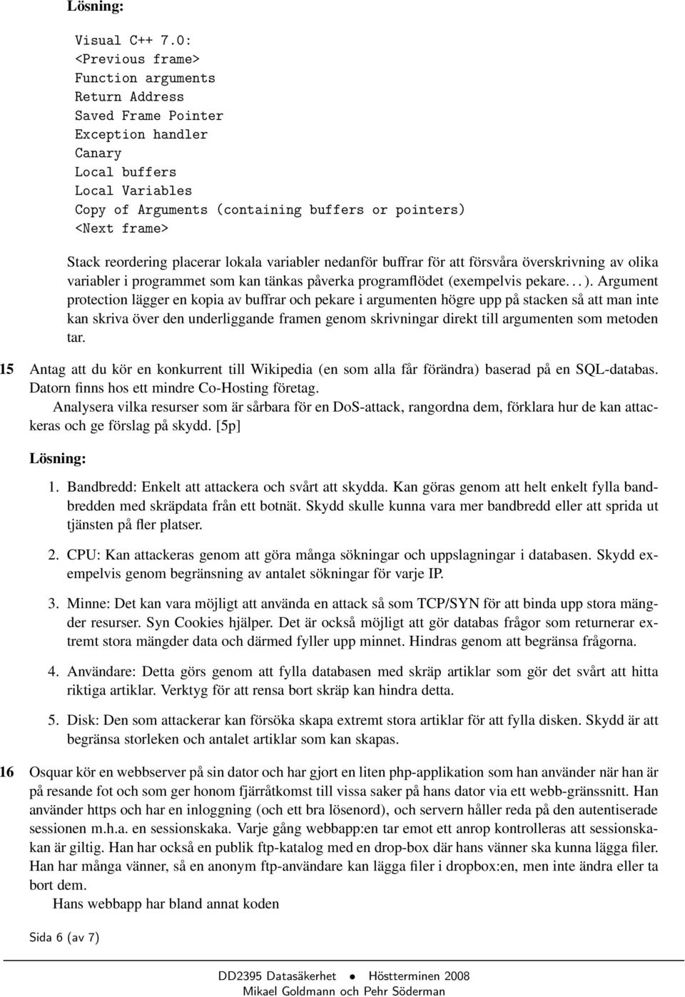 reordering placerar lokala variabler nedanför buffrar för att försvåra överskrivning av olika variabler i programmet som kan tänkas påverka programflödet (exempelvis pekare... ).