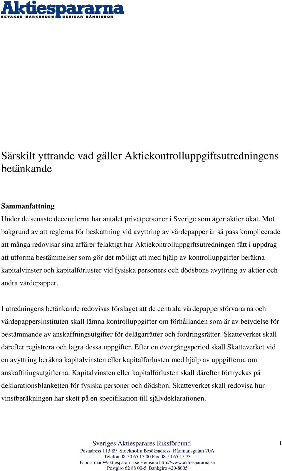 utforma bestämmelser som gör det möjligt att med hjälp av kontrolluppgifter beräkna kapitalvinster och kapitalförluster vid fysiska personers och dödsbons avyttring av aktier och andra värdepapper.