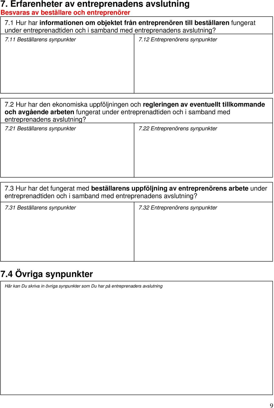 2 Hur har den ekonomiska uppföljningen och regleringen av eventuellt tillkommande och avgående arbeten fungerat under entreprenadtiden och i samband med entreprenadens avslutning? 7.