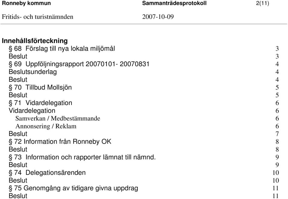 Vidardelegation 6 Samverkan / Medbestämmande 6 Annonsering / Reklam 6 7 72 Information från Ronneby OK 8 8 73