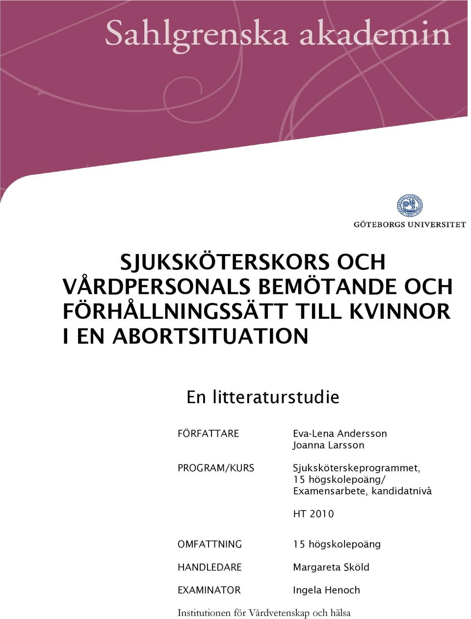 Sjuksköterskeprogrammet, 15 högskolepoäng/ Examensarbete, kandidatnivå HT 2010 OMFATTNING