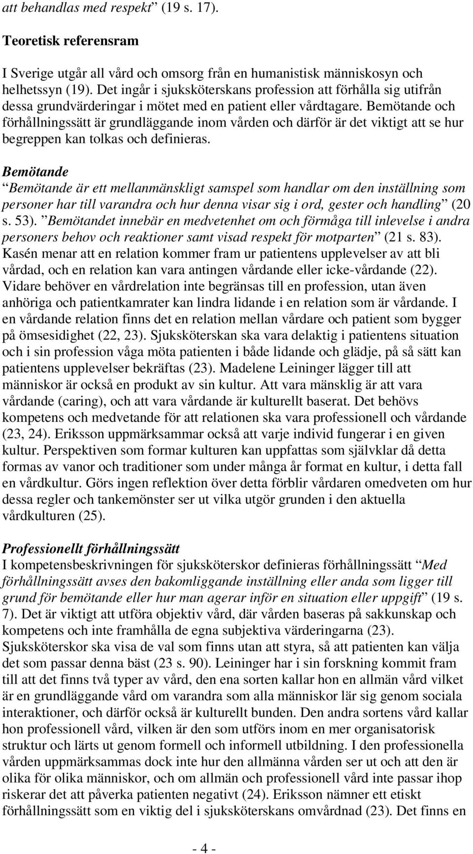 Bemötande och förhållningssätt är grundläggande inom vården och därför är det viktigt att se hur begreppen kan tolkas och definieras.