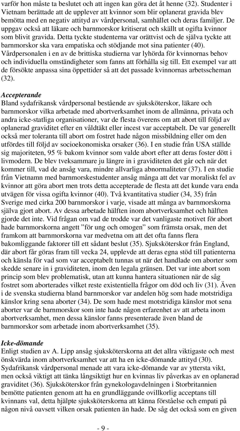 De uppgav också att läkare och barnmorskor kritiserat och skällt ut ogifta kvinnor som blivit gravida.