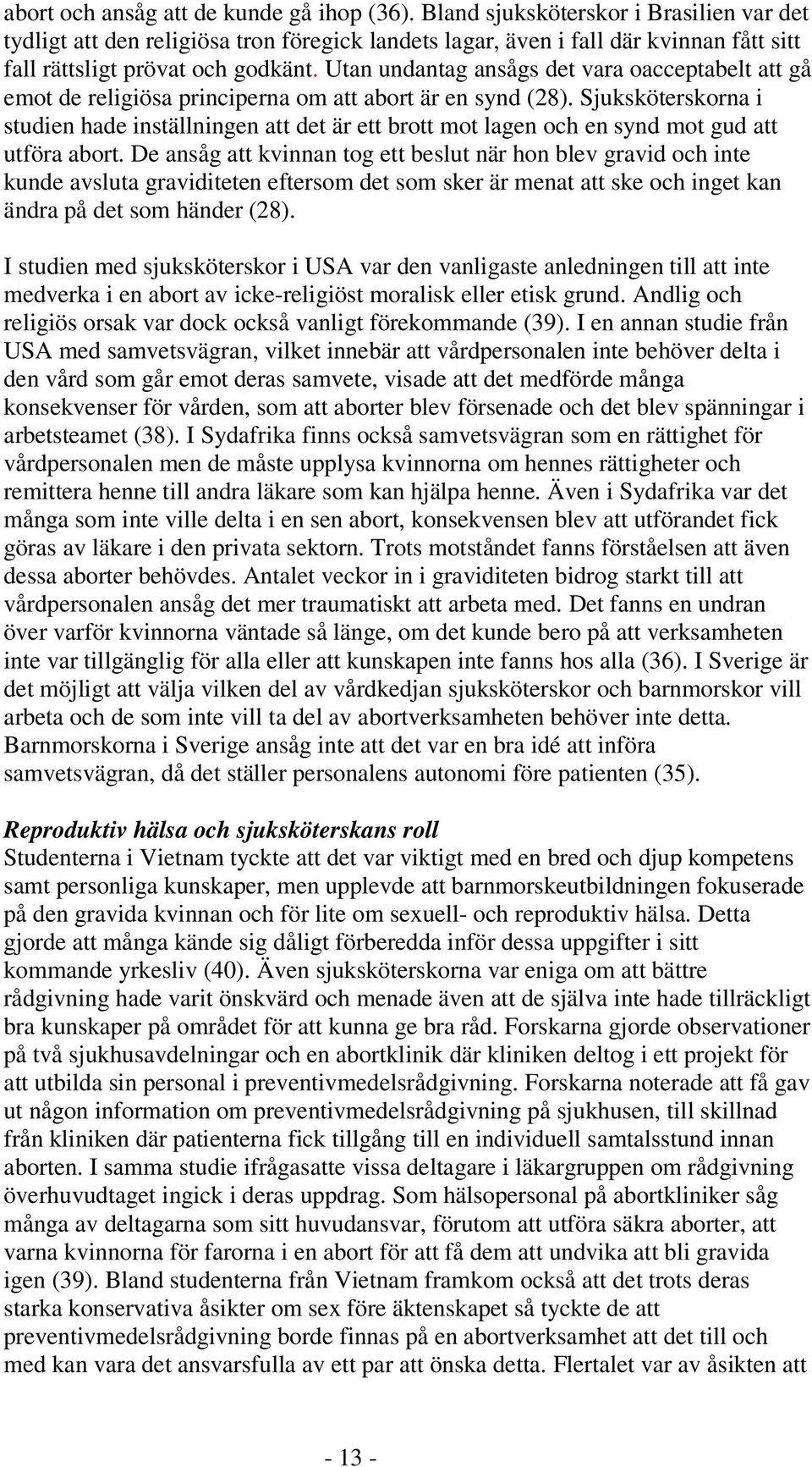 Utan undantag ansågs det vara oacceptabelt att gå emot de religiösa principerna om att abort är en synd (28).