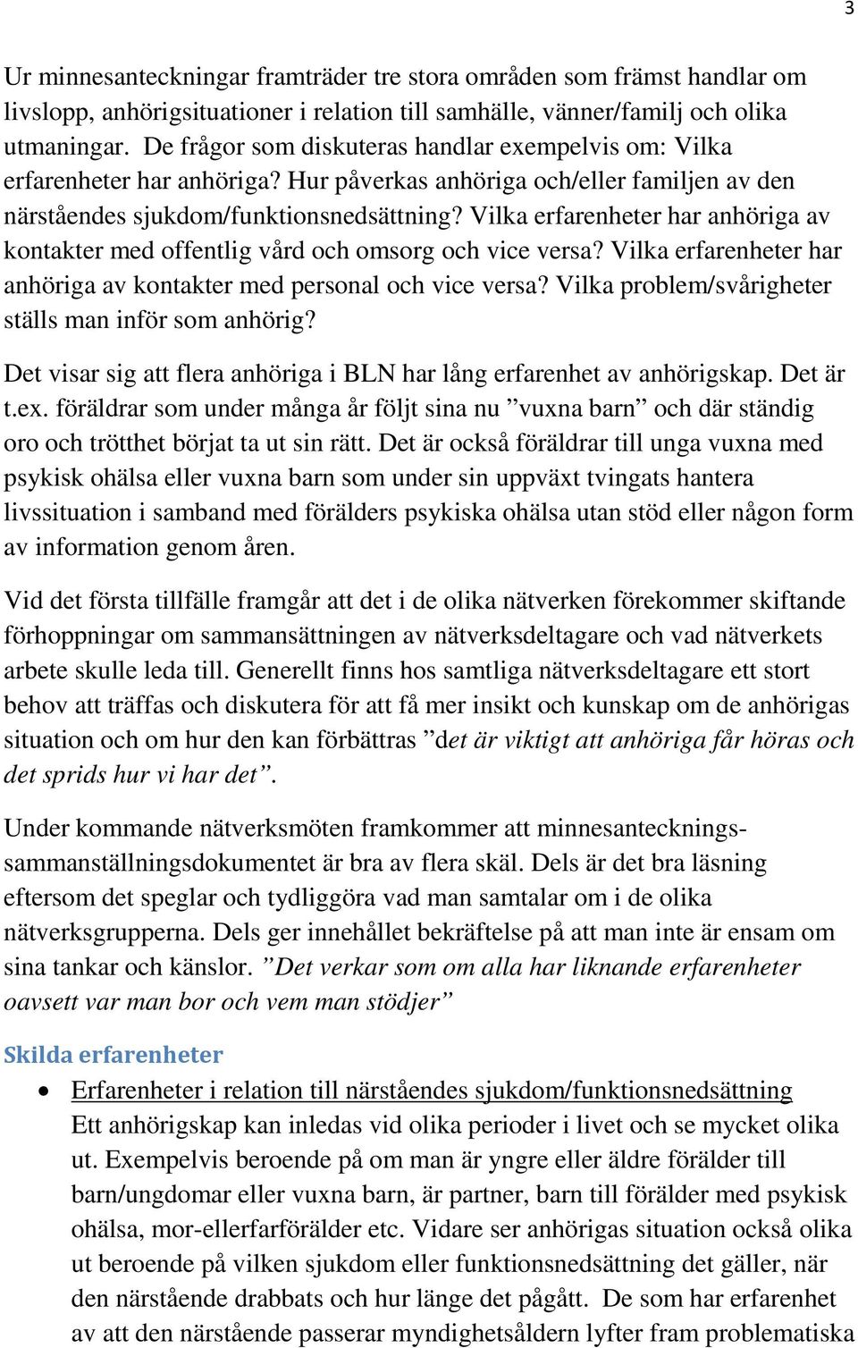 Vilka erfarenheter har anhöriga av kontakter med offentlig vård och omsorg och vice versa? Vilka erfarenheter har anhöriga av kontakter med personal och vice versa?