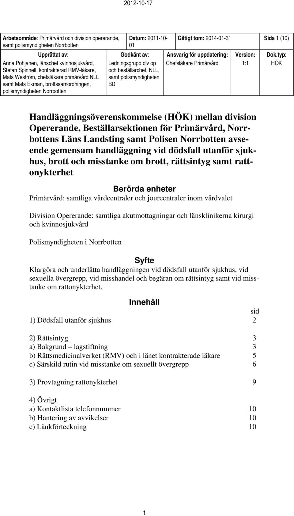 Ledningsgrupp div op och beställarchef, NLL, samt polismyndigheten BD Chefsläkare Primärvård 1:1 HÖK Handläggningsöverenskommelse (HÖK) mellan division Opererande, Beställarsektionen för Primärvård,