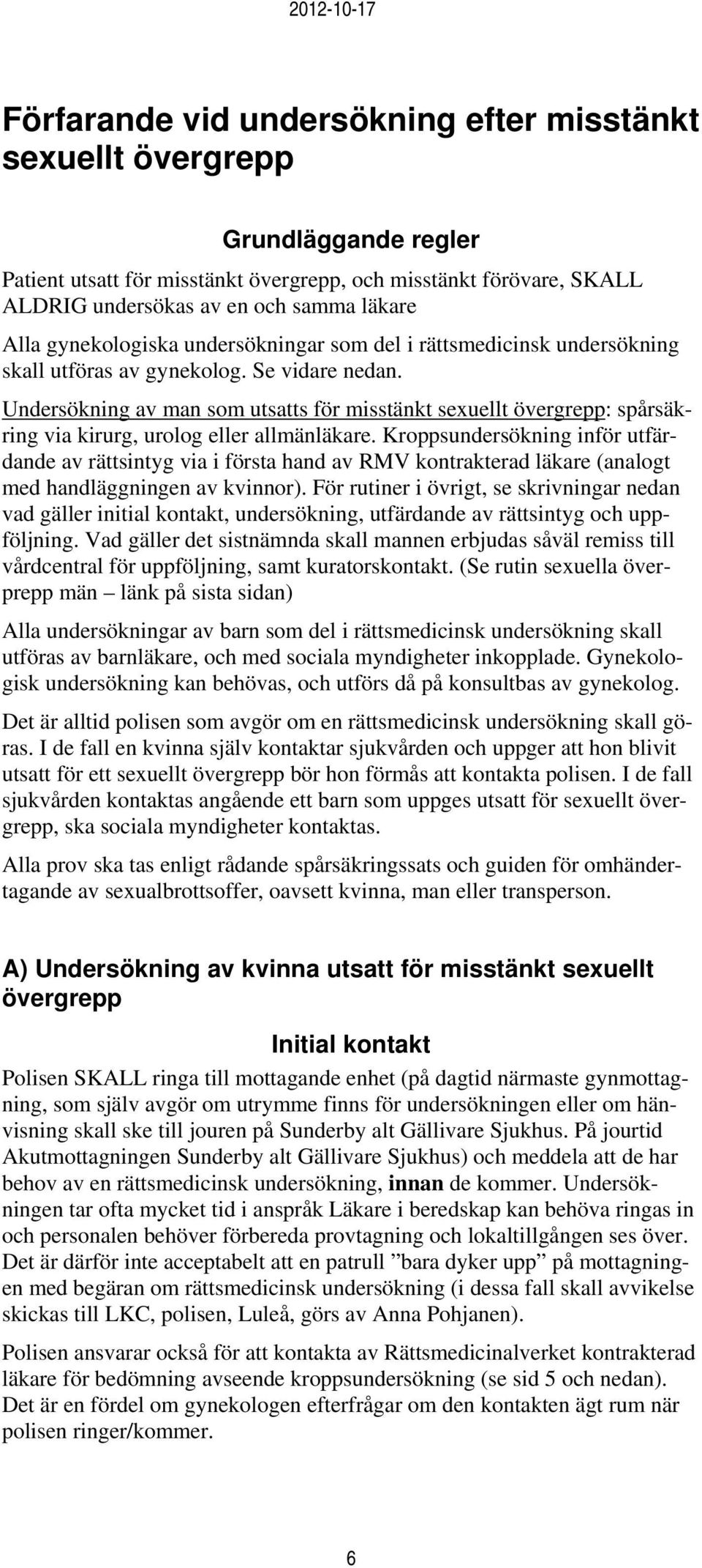 Undersökning av man som utsatts för misstänkt sexuellt övergrepp: spårsäkring via kirurg, urolog eller allmänläkare.