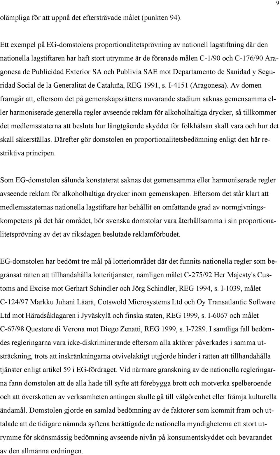 Publicidad Exterior SA och Publivía SAE mot Departamento de Sanidad y Seguridad Social de la Generalitat de Cataluña, REG 1991, s. I-4151 (Aragonesa).