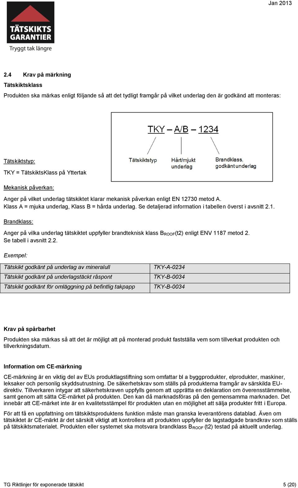 Se detaljerad information i tabellen överst i avsnitt 2.