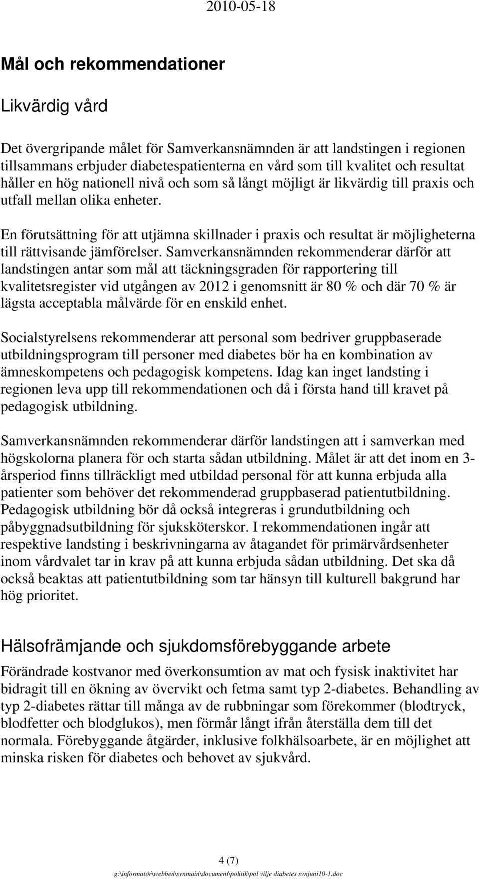 En förutsättning för att utjämna skillnader i praxis och resultat är möjligheterna till rättvisande jämförelser.