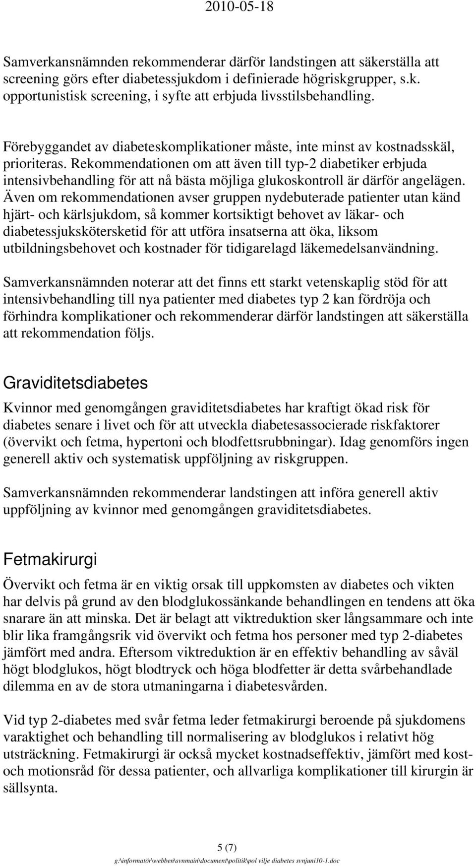 Rekommendationen om att även till typ-2 diabetiker erbjuda intensivbehandling för att nå bästa möjliga glukoskontroll är därför angelägen.