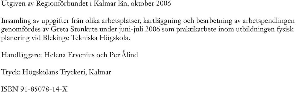 under juni-juli 2006 som praktikarbete inom utbildningen fysisk planering vid Blekinge Tekniska