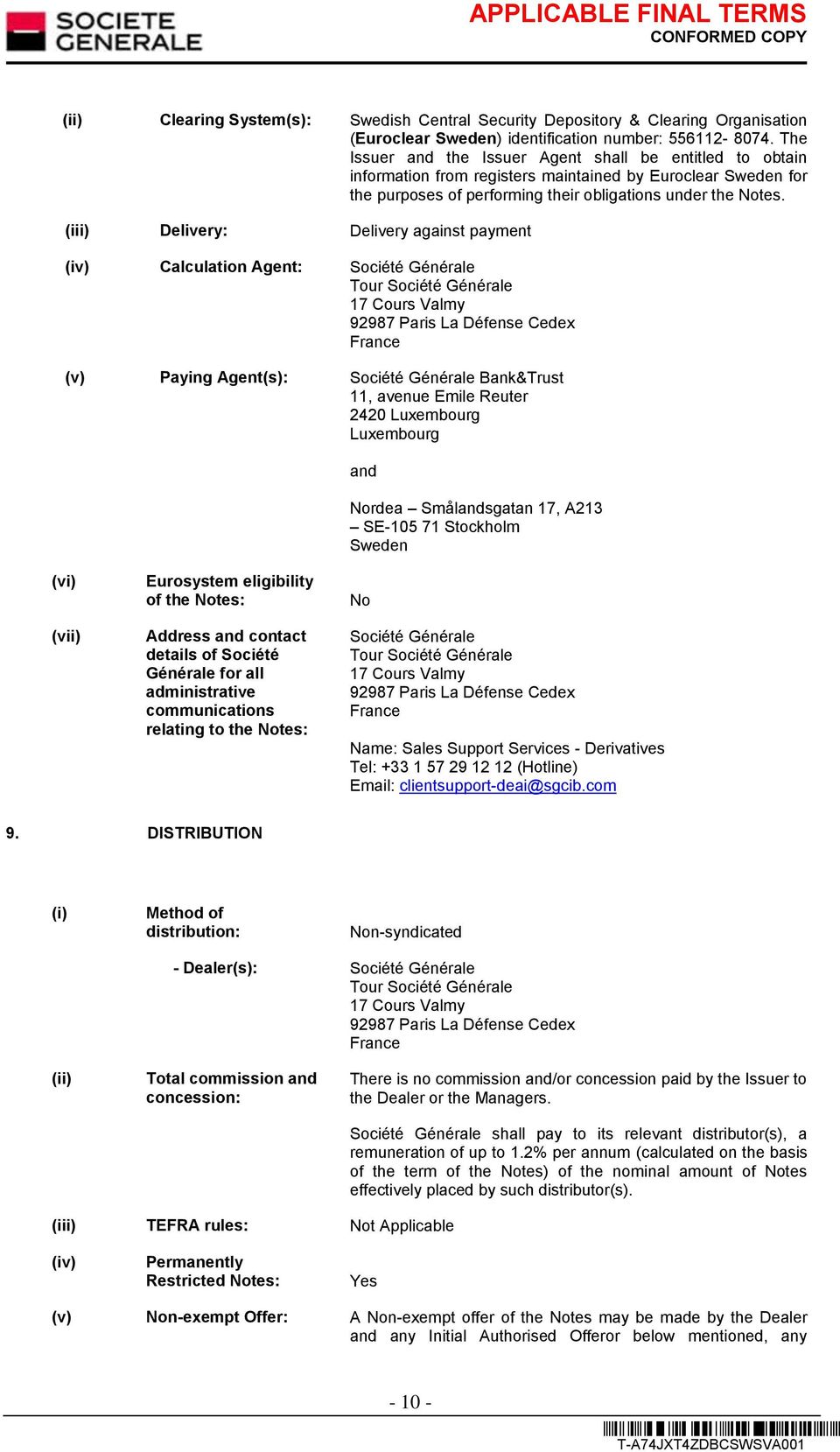 (iii) Delivery: Delivery against payment (iv) Calculation Agent: Société Générale Tour Société Générale 17 Cours Valmy 92987 Paris La Défense Cedex France (v) Paying Agent(s): Société Générale