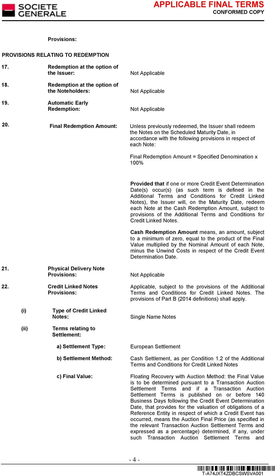 Redemption Amount = Specified Denomination x 100% Provided that if one or more Credit Event Determination Date(s) occur(s) (as such term is defined in the Additional Terms and Conditions for Credit