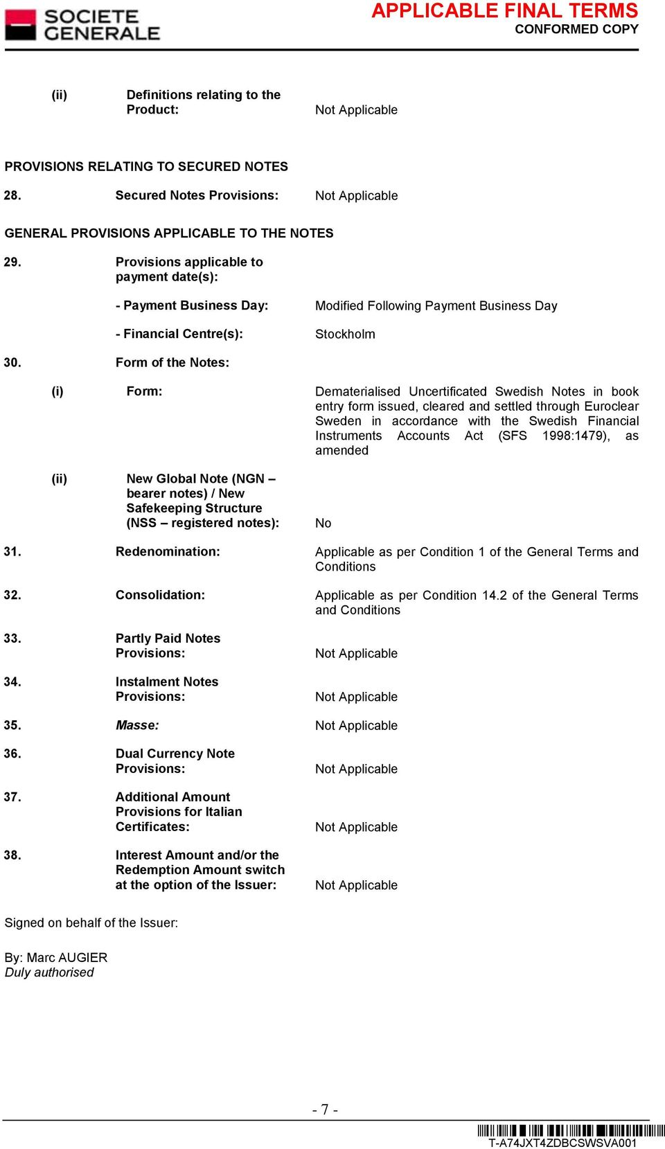 Form of the Notes: (i) Form: Dematerialised Uncertificated Swedish Notes in book entry form issued, cleared and settled through Euroclear Sweden in accordance with the Swedish Financial Instruments