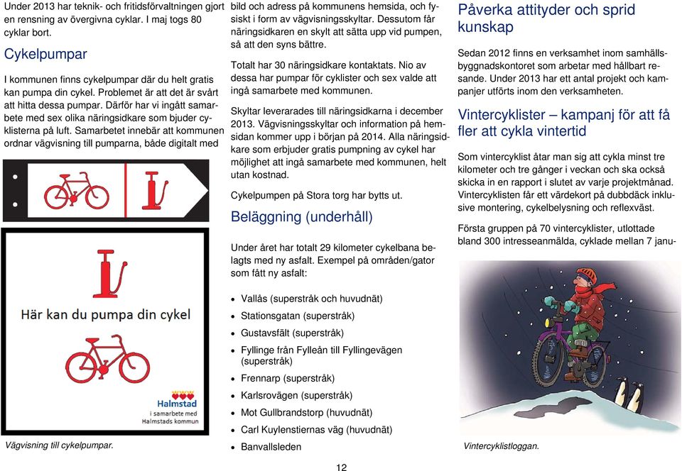 Samarbetet innebär att kommunen ordnar vägvisning till pumparna, både digitalt med bild och adress på kommunens hemsida, och fysiskt i form av vägvisningsskyltar.