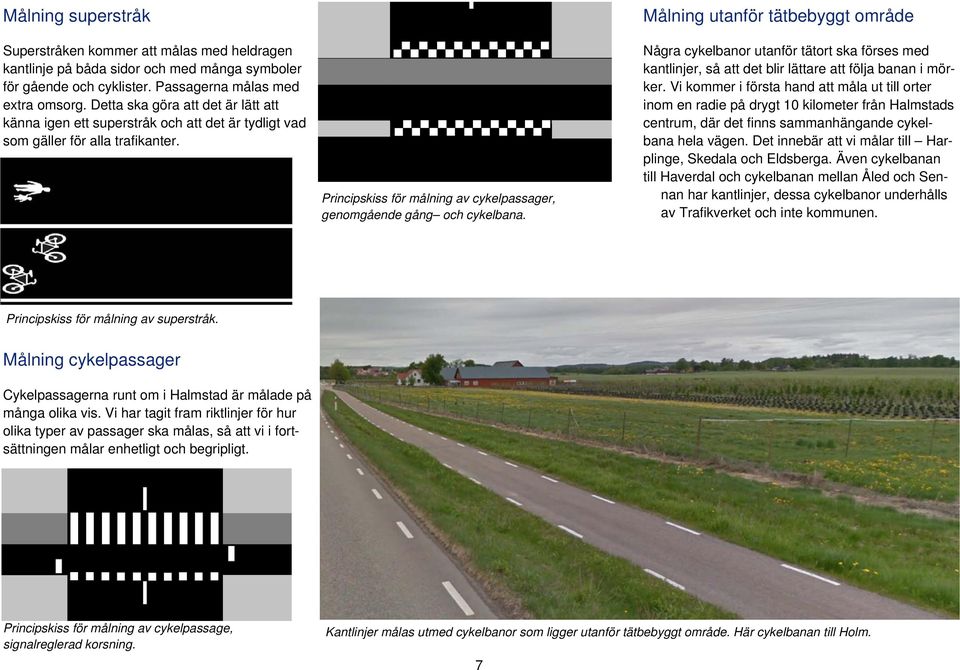 Målning utanför tätbebyggt område Några cykelbanor utanför tätort ska förses med kantlinjer, så att det blir lättare att följa banan i mörker.