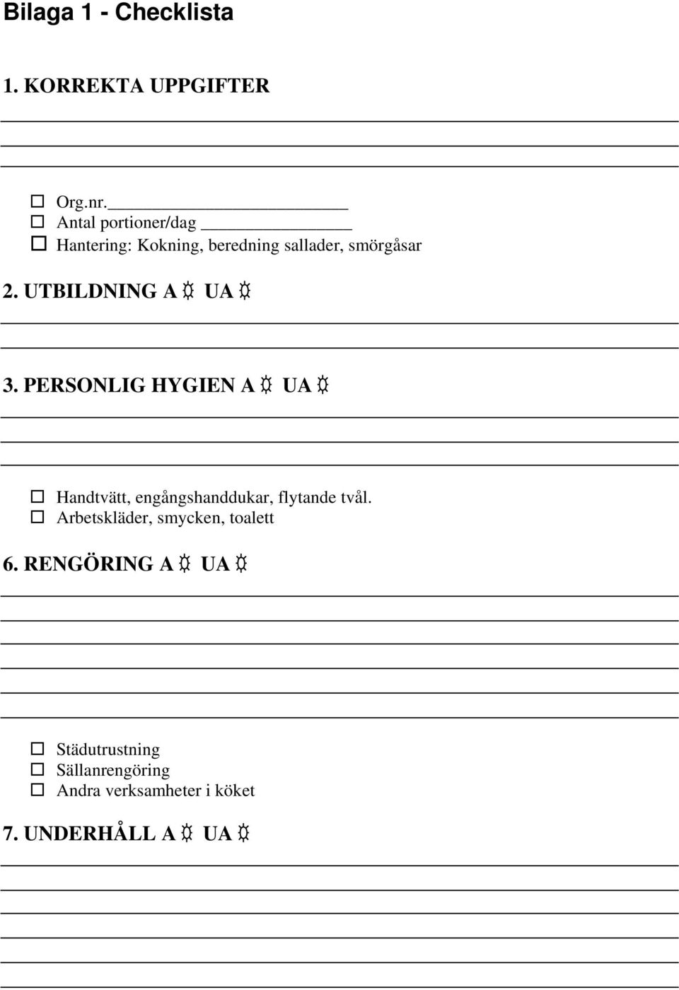 UTBILDNING A UA 3. PERSONLIG HYGIEN A UA Handtvätt, engångshanddukar, flytande tvål.