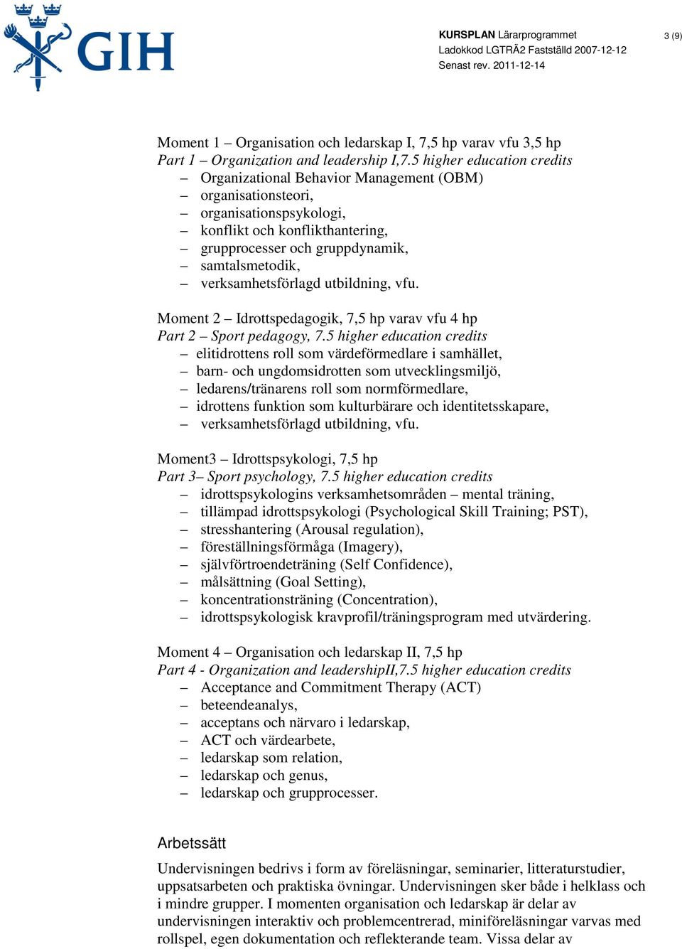 verksamhetsförlagd utbildning, vfu. Moment 2 Idrottspedagogik, 7,5 hp varav vfu 4 hp Part 2 Sport pedagogy, 7.