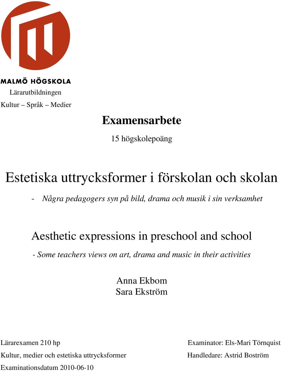 Some teachers views on art, drama and music in their activities Anna Ekbom Sara Ekström Lärarexamen 210 hp Kultur,