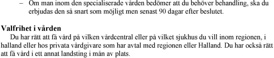 Valfrihet i vården Du har rätt att få vård på vilken vårdcentral eller på vilket sjukhus du vill inom