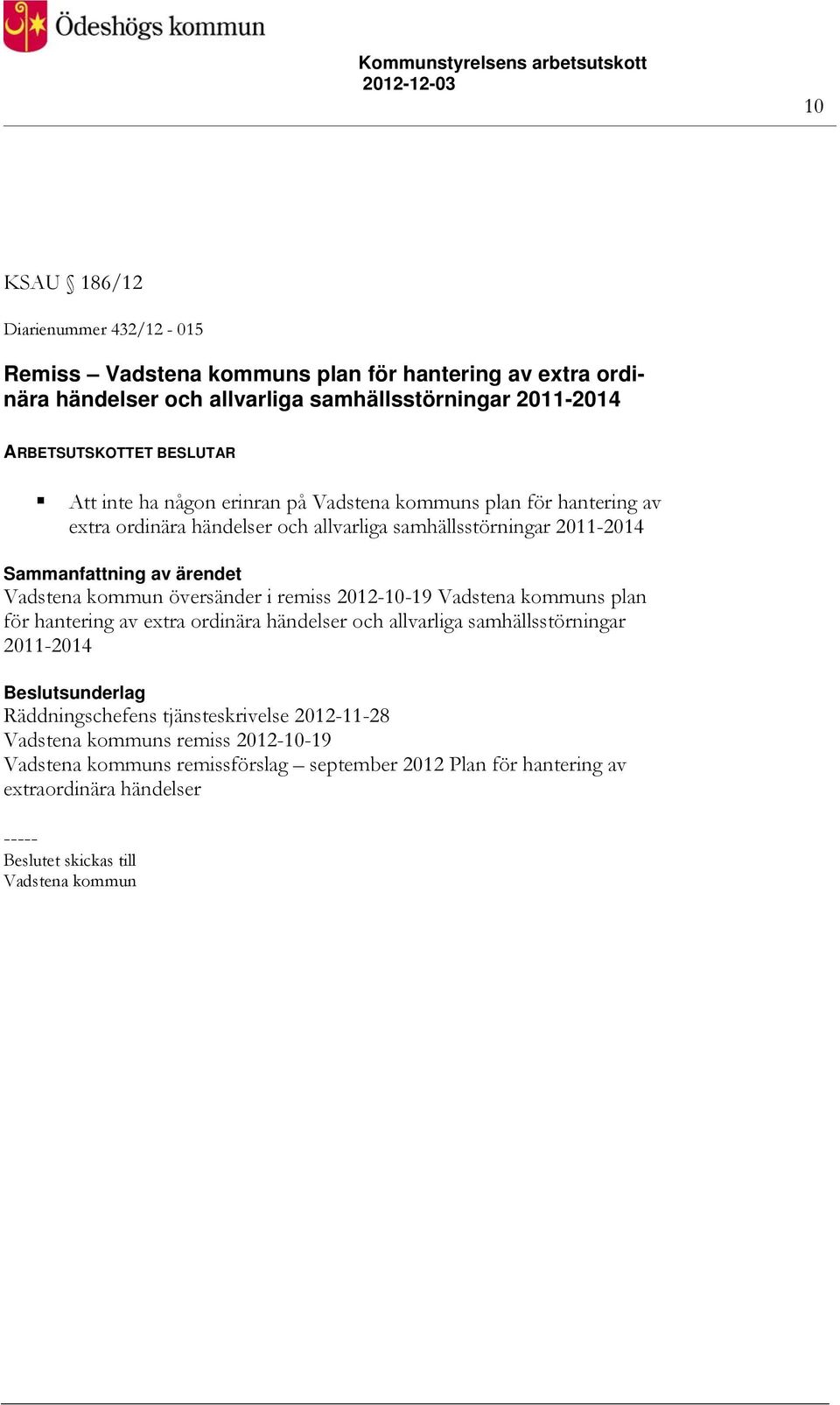 2012-10-19 Vadstena kommuns plan för hantering av extra ordinära händelser och allvarliga samhällsstörningar 2011-2014 Räddningschefens tjänsteskrivelse 2012-11-28