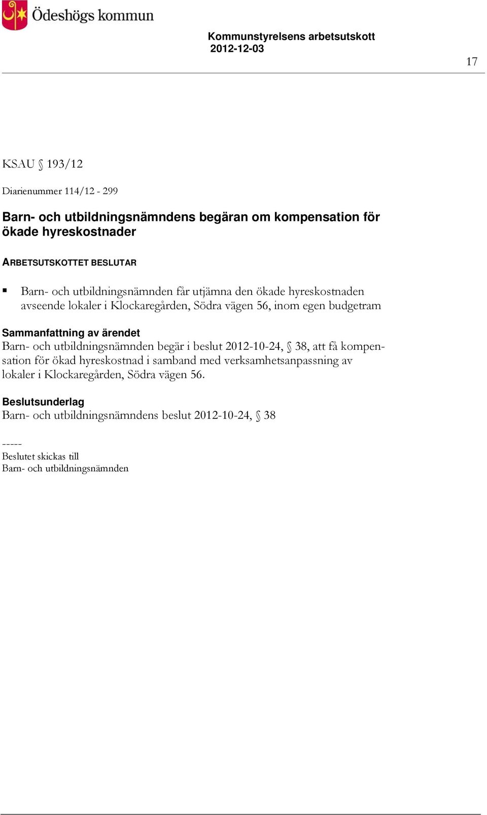 och utbildningsnämnden begär i beslut 2012-10-24, 38, att få kompensation för ökad hyreskostnad i samband med verksamhetsanpassning av