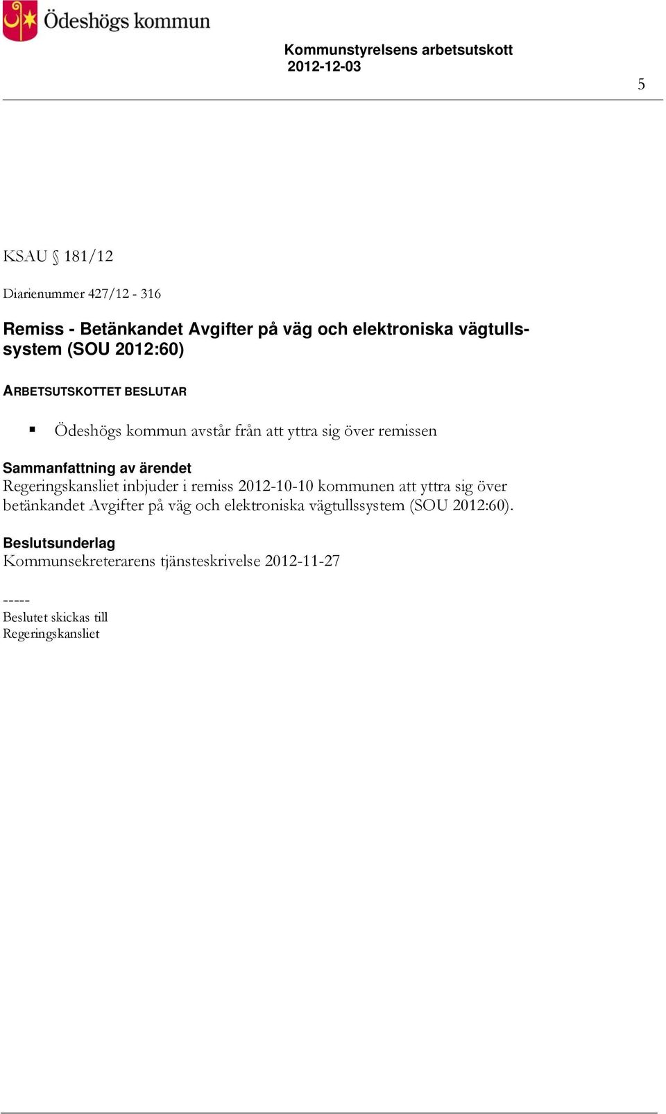 inbjuder i remiss 2012-10-10 kommunen att yttra sig över betänkandet Avgifter på väg och elektroniska