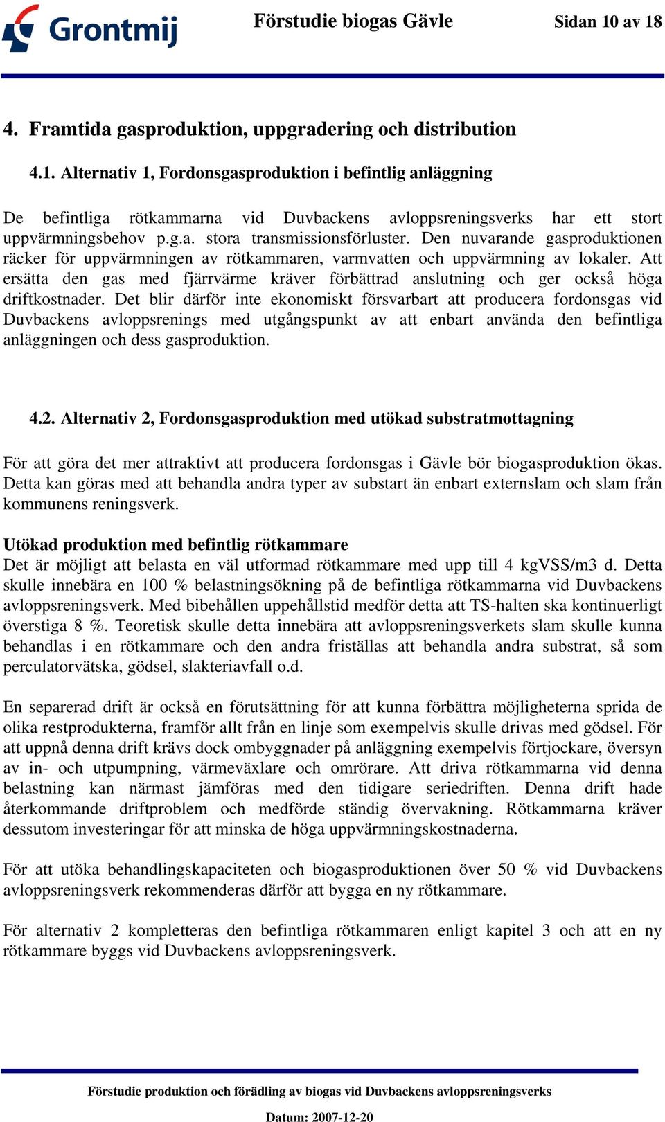 Att ersätta den gas med fjärrvärme kräver förbättrad anslutning och ger också höga driftkostnader.