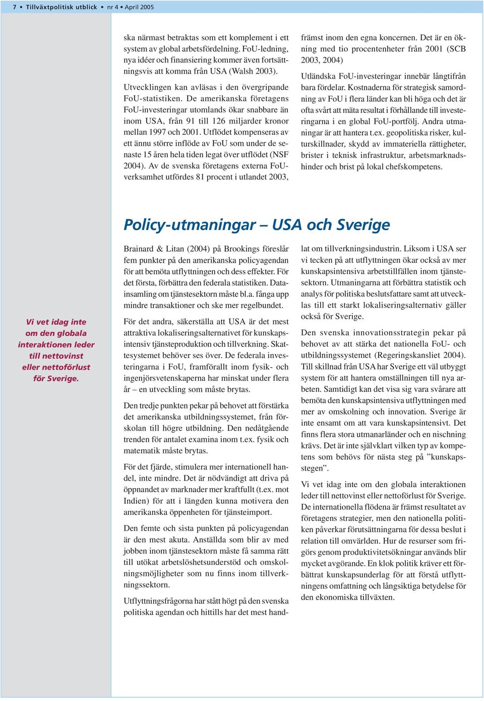 De amerikanska företagens FoU-investeringar utomlands ökar snabbare än inom USA, från 91 till 126 miljarder kronor mellan 1997 och 2001.