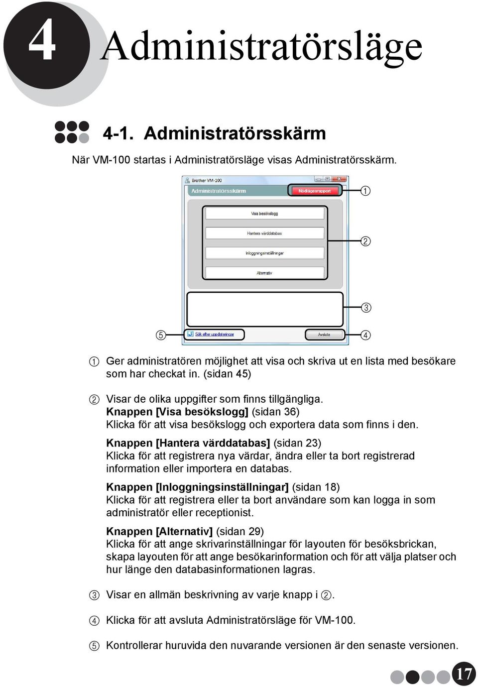 Knappen [Visa besökslogg] (sidan 36) Klicka för att visa besökslogg och exportera data som finns i den.